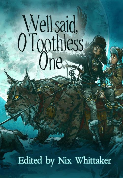 Cover of the book Well Said, O Toothless One by Judith Field, Rose Strickman, Andrew Jensen, Gwen Katz, Michael D. Winkle, Holly Schofield, Hákon Gunnarsson, David M. Hoenig, Simon Petrie, Michael Penncavage, Laura J. Campbell, James A. Wolf, Reshwity Publishers