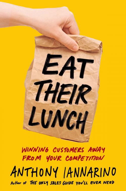 Cover of the book Eat Their Lunch by Anthony Iannarino, Penguin Publishing Group