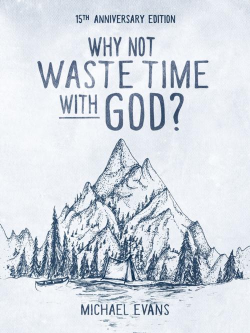 Cover of the book Why Not Waste Time with God? by Michael Evans, Wholeness Ministries