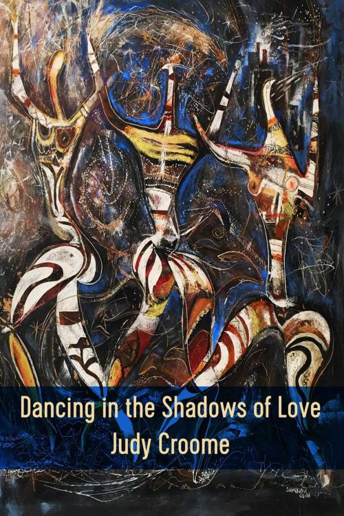 Cover of the book Dancing in the Shadows of Love by Judy Croome, Judy Croome