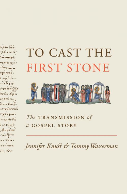 Cover of the book To Cast the First Stone by Jennifer Knust, Tommy Wasserman, Princeton University Press