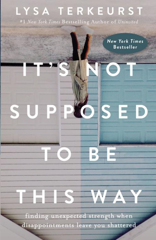 Cover of the book It's Not Supposed to Be This Way by Lysa TerKeurst, Thomas Nelson