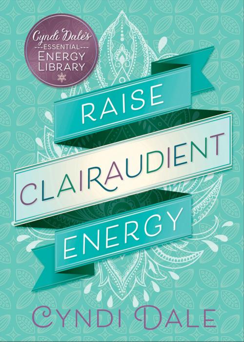 Cover of the book Raise Clairaudient Energy by Cyndi Dale, Llewellyn Worldwide, LTD.