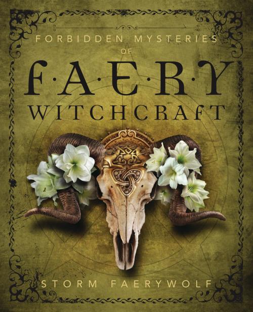 Cover of the book Forbidden Mysteries of Faery Witchcraft by Storm Faerywolf, Llewellyn Worldwide, LTD.