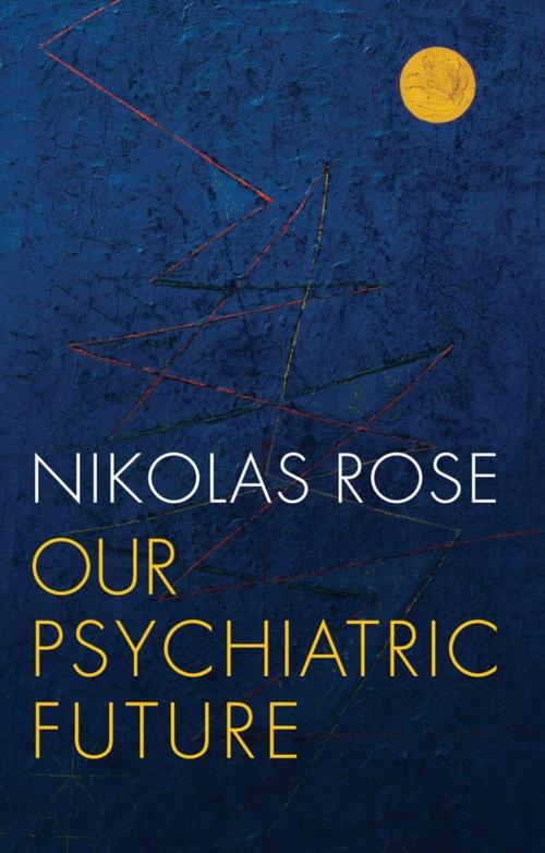 Cover of the book Our Psychiatric Future by Nikolas Rose, Wiley
