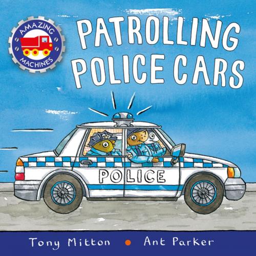 Cover of the book Amazing Machines: Patrolling Police Cars by Tony Mitton, Pan Macmillan