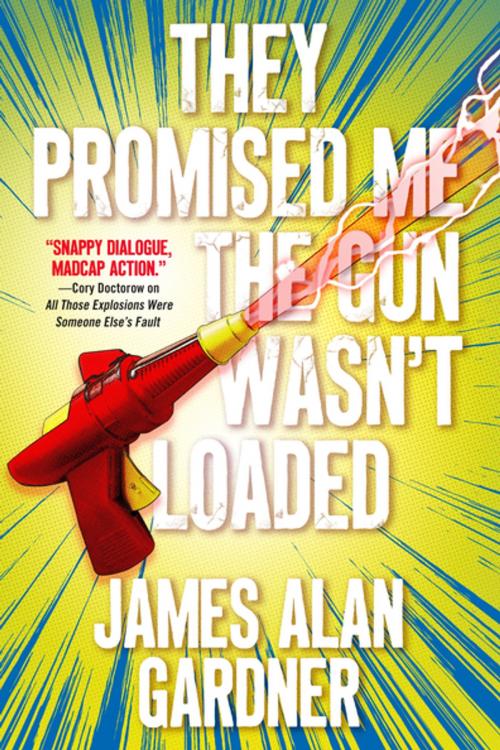 Cover of the book They Promised Me The Gun Wasn't Loaded by James Alan Gardner, Tom Doherty Associates