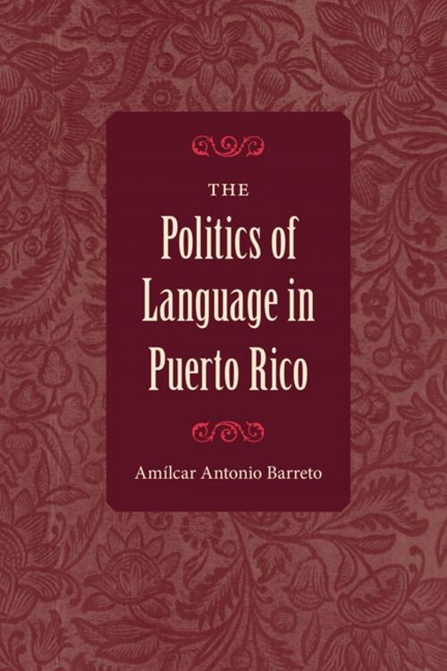 Cover of the book The Politics of Language in Puerto Rico by Amílcar Antonio Barreto, University Press of Florida