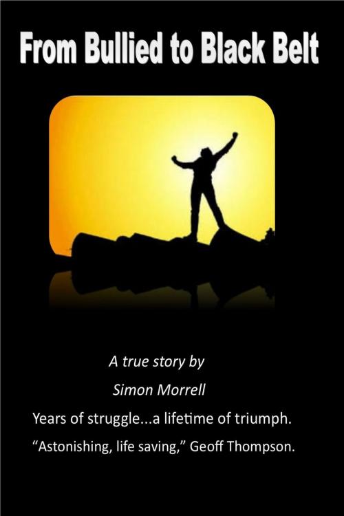 Cover of the book From Bullied to Black Belt by Simon Morrell, Simon Morrell