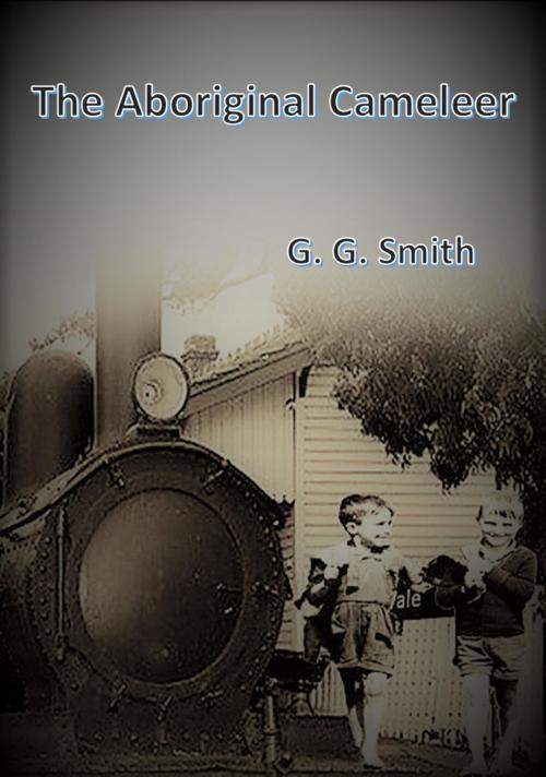 Cover of the book The Aboriginal Cameleer by Gordon Smith, Gordon Smith