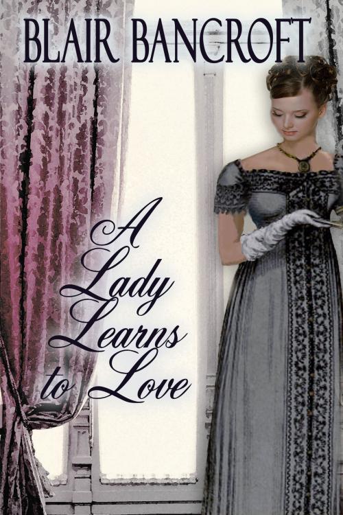 Cover of the book A Lady Learns to Love by Blair Bancroft, Blair Bancroft