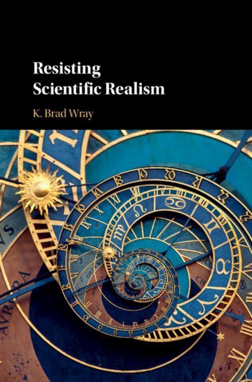 Cover of the book Resisting Scientific Realism by K. Brad Wray, Cambridge University Press