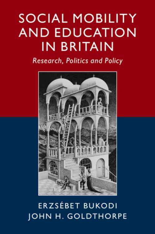 Cover of the book Social Mobility and Education in Britain by Erzsébet Bukodi, John H. Goldthorpe, Cambridge University Press