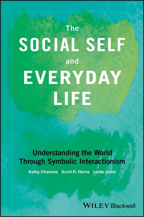 Cover of the book The Social Self and Everyday Life by Kathy Charmaz, Leslie Irvine, Scott R. Harris, Wiley