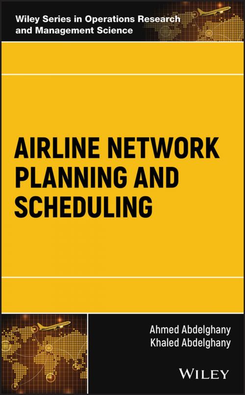 Cover of the book Airline Network Planning and Scheduling by Ahmed Abdelghany, Khaled Abdelghany, Wiley
