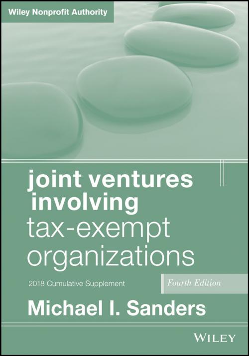 Cover of the book Joint Ventures Involving Tax-Exempt Organizations, 2018 Cumulative Supplement by Michael I. Sanders, Wiley