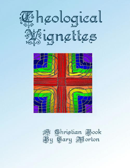 Cover of the book Theological Vignettes by Gary Morton, Lulu.com