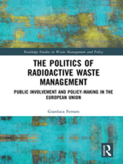 Cover of the book The Politics of Radioactive Waste Management by Gianluca Ferraro, Taylor and Francis
