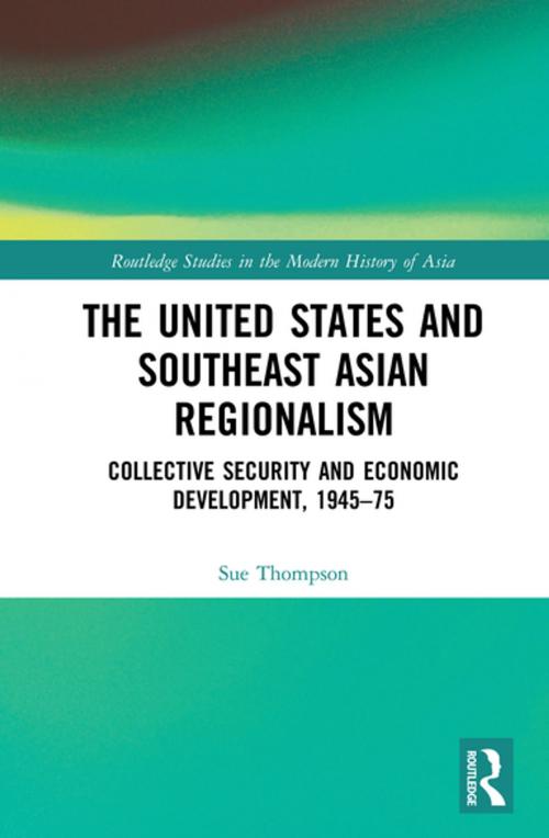 Cover of the book The United States and Southeast Asian Regionalism by Sue Thompson, Taylor and Francis