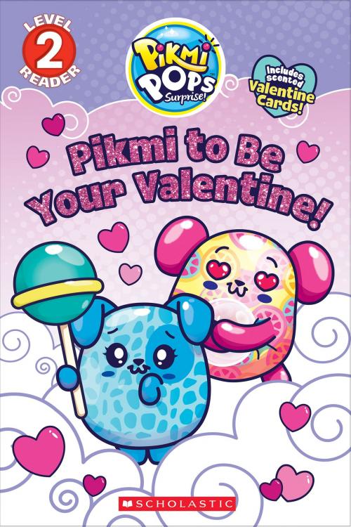 Cover of the book Pikmi to Be Your Valentine! (Pikmi Pops) by Meredith Rusu, Scholastic Inc.