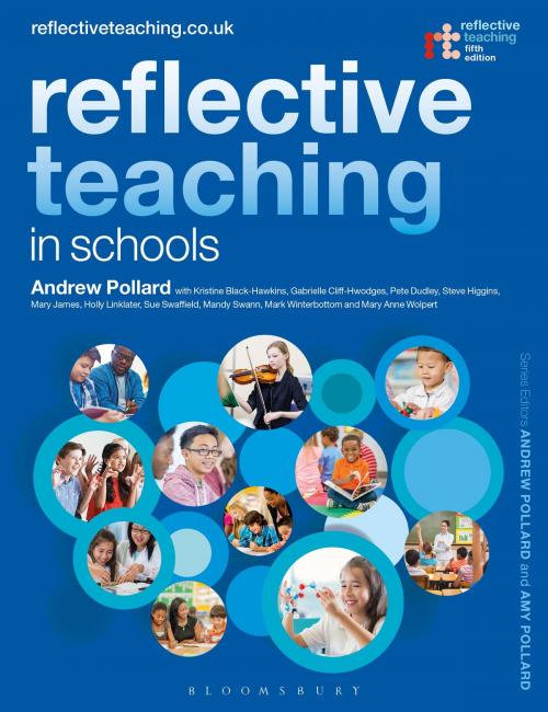 Cover of the book Reflective Teaching in Schools by Kristine Black-Hawkins, Gabrielle Cliff Hodges, Sue Swaffield, Mandy Swann, Mark Winterbottom, Mary Anne Wolpert, Professor Andrew Pollard, Dr Pete Dudley, Professor Steve Higgins, Professor Mary James, Dr Holly Linklater, Bloomsbury Publishing