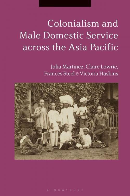 Cover of the book Colonialism and Male Domestic Service across the Asia Pacific by Julia Martínez, Claire Lowrie, Frances Steel, Victoria Haskins, Bloomsbury Publishing