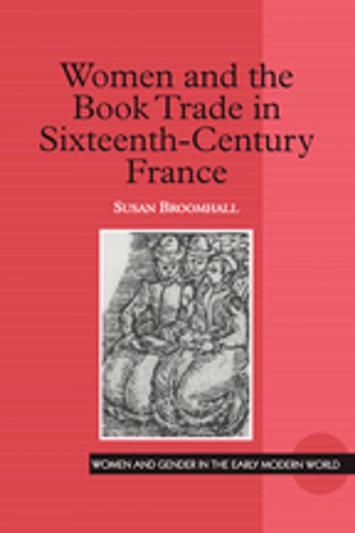 Cover of the book Women and the Book Trade in Sixteenth-Century France by Susan Broomhall, Taylor and Francis