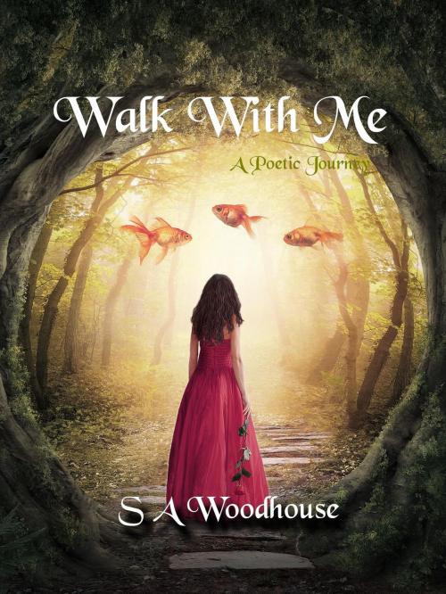 Cover of the book Walk With Me: A Poetic Journey by S A Woodhouse, S A Woodhouse