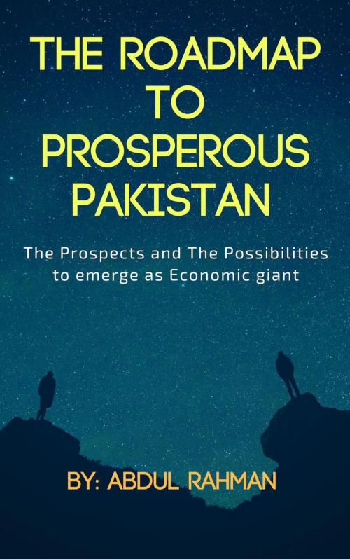 Cover of the book The Roadmap to Prosperous Pakistan by Abdul Rahman, Abdul Rahman