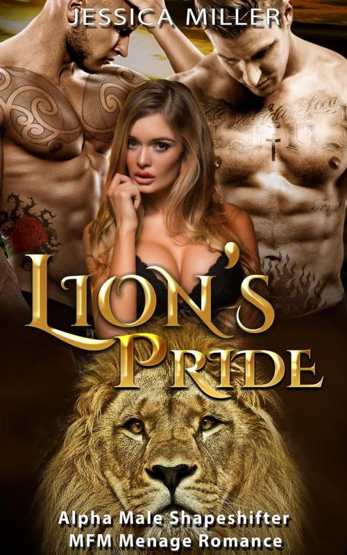Cover of the book Lion’s Pride (Alpha Male Shapeshifter MFM Menage Romance) by Jessica Miller, Finest Shapeshifter Romance Club