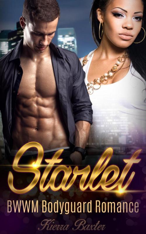 Cover of the book Starlet - BWWM Bodyguard Romance by Kierra Baxter, Interracial BWWM Romance Novels
