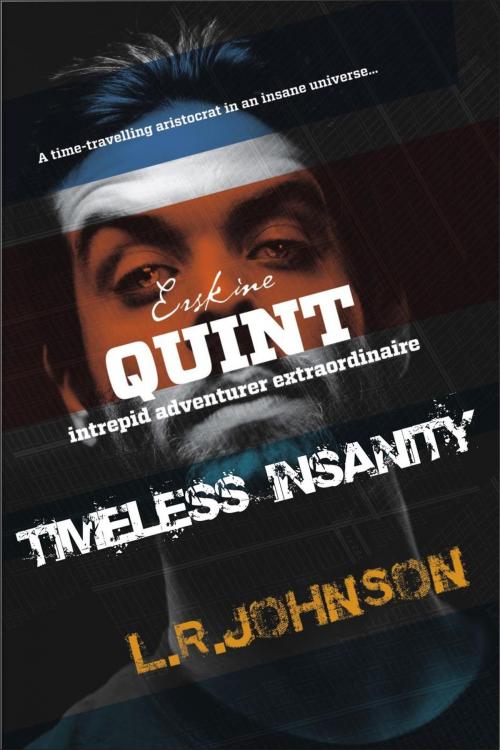 Cover of the book Erskine Quint Intrepid Adventurer in 'Timeless Insanity' by L.R. Johnson, Jagged Edge Book Publishing