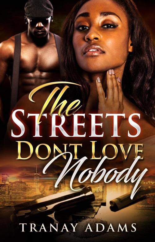 Cover of the book The Streets Don't Love Nobody by Tranay Adams, Tranay Adams