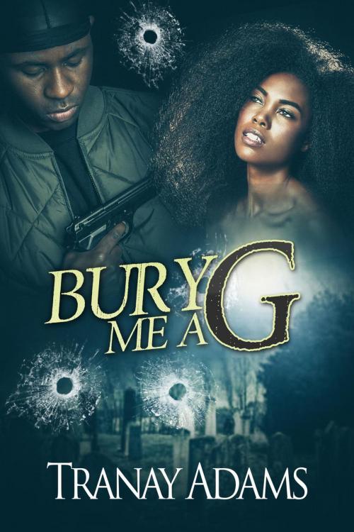Cover of the book BURY ME A G by Tranay Adams, Tranay Adams