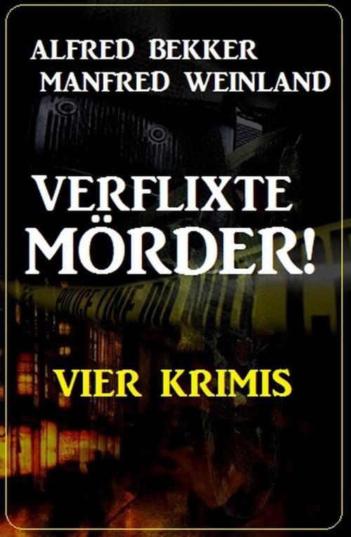 Cover of the book Verflixte Mörder! Vier Krimis by Alfred Bekker, Manfred Weinland, Cassiopeiapress/Alfredbooks