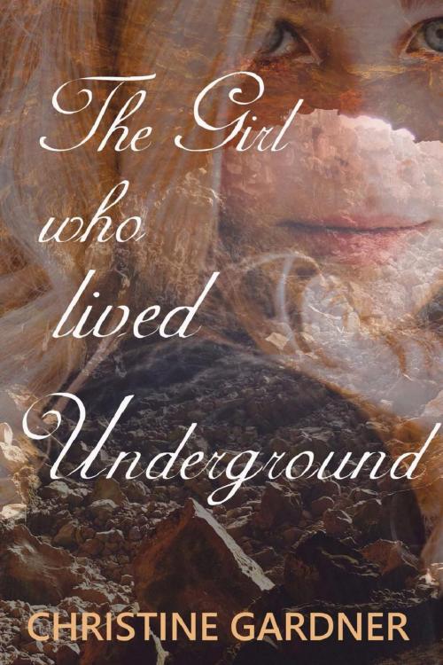 Cover of the book The Girl who Lived Underground by Christine Gardner, Christine Gardner