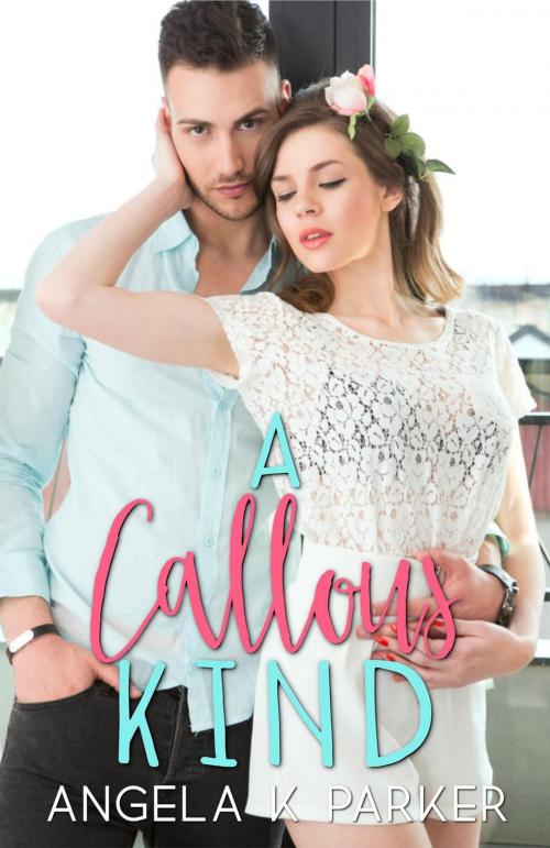Cover of the book A Callous Kind by Angela K Parker, Angela K Parker
