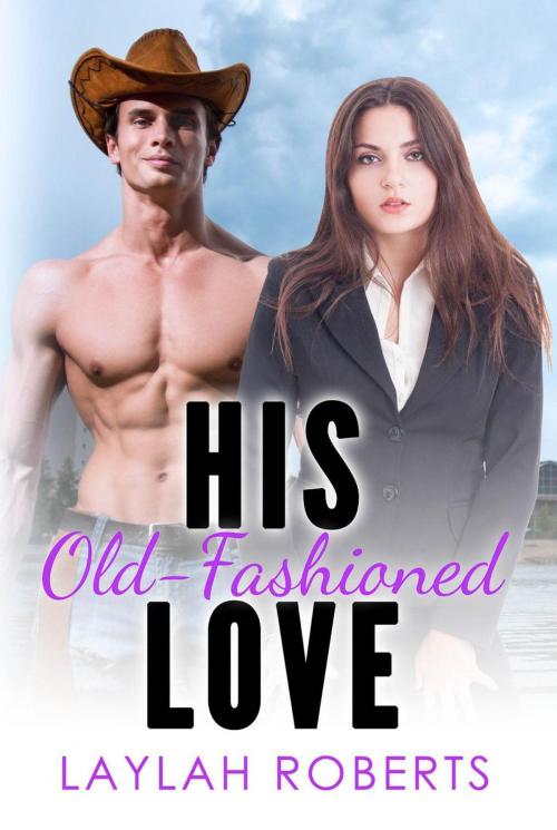 Cover of the book His Old-Fashioned Love by Laylah Roberts, Laylah Roberts