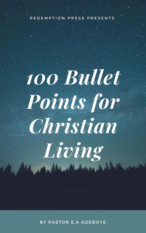 Cover of the book 100 Bullet Points For Christian Living by Pastor E. A Adeboye, Redemption Press
