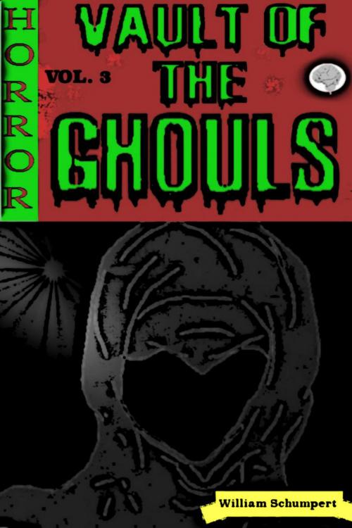Cover of the book Vault of the Ghouls Volume 3 by William Schumpert, William Schumpert