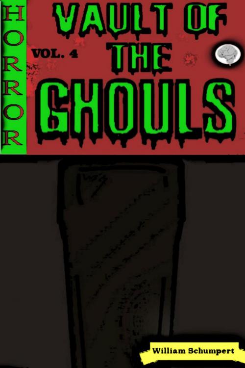 Cover of the book Vault of the Ghouls Volume 4 by William Schumpert, William Schumpert