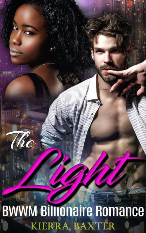 Cover of the book The Light - BWWM Billionaire Romance by Kierra Baxter, Interracial BWWM Romance Novels