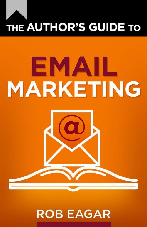 Cover of the book The Author's Guide to Email Marketing by Rob Eagar, Rob Eagar