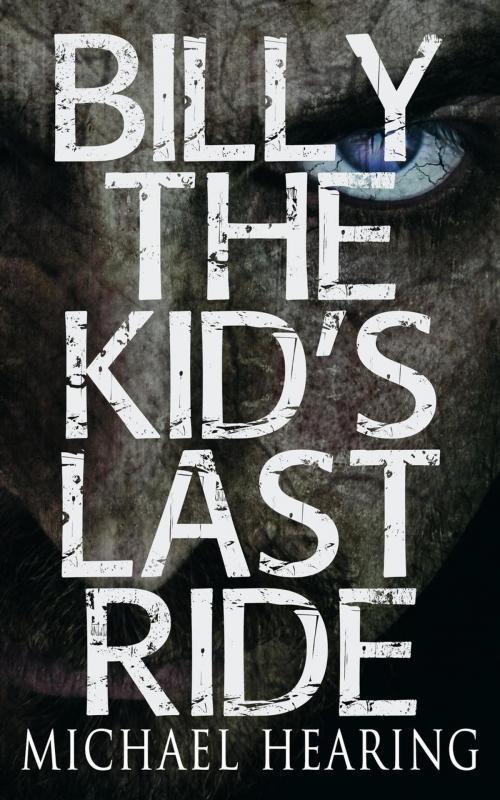 Cover of the book Billy The Kid's Last Ride by Michael Hearing, Michael Hearing