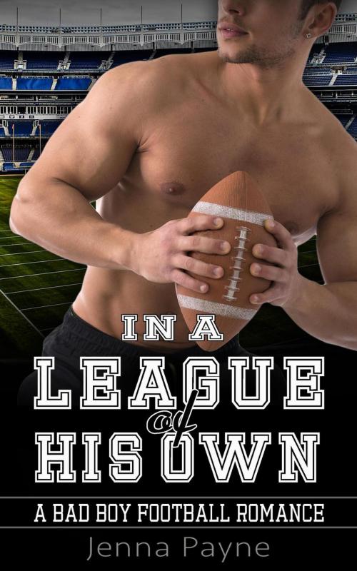 Cover of the book In a League of His Own - A Bad Boy Football Romance by Jenna Payne, American Sports Romance Club