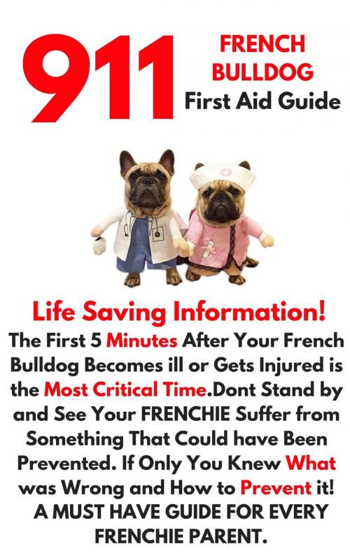 Cover of the book 911 French Bulldog First Aid Guide by Darryl Craig, Darryl Craig