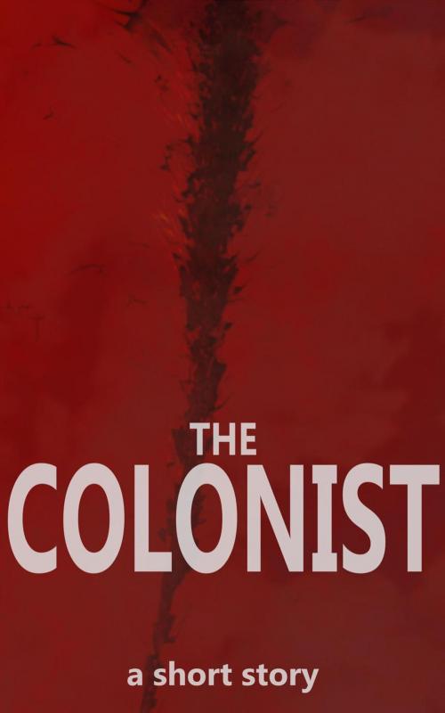 Cover of the book The Colonist by Jeremy Kester, Jeremy Kester