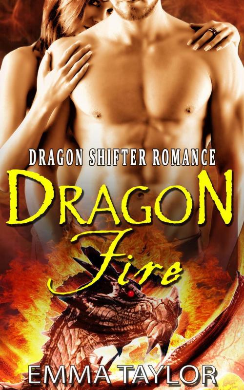 Cover of the book Dragon Fire (Paranormal Dragon Shifter Romance) by Emma Taylor, Emma Taylor
