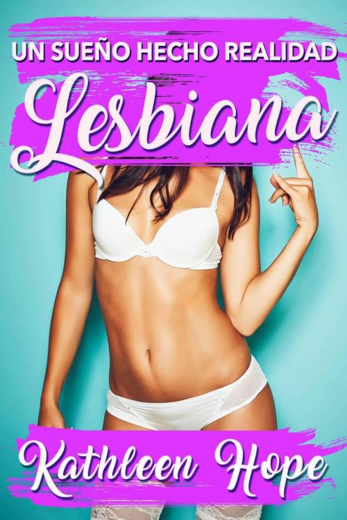 Cover of the book Lesbiana: un sueño hecho realidad by Kathleen Hope, Michael van der Voort