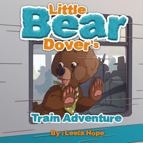 Cover of the book Little Bear Dover’s Train Adventure by leela hope, The New Kid's Books Publishing